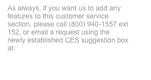 As always, if you want us to add any features to this customer service section, please call (800) 940-1557 ext 152, or email a request using the newly established CES suggestion box at: 
http://www.ceswaterquality.com/suggestions.php
